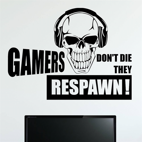 Gamers don\'t die they respawn!  - wallstickers