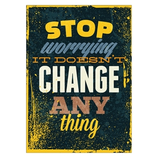 Plakat med retro tekst.  Stop worrying it doesnt change anything