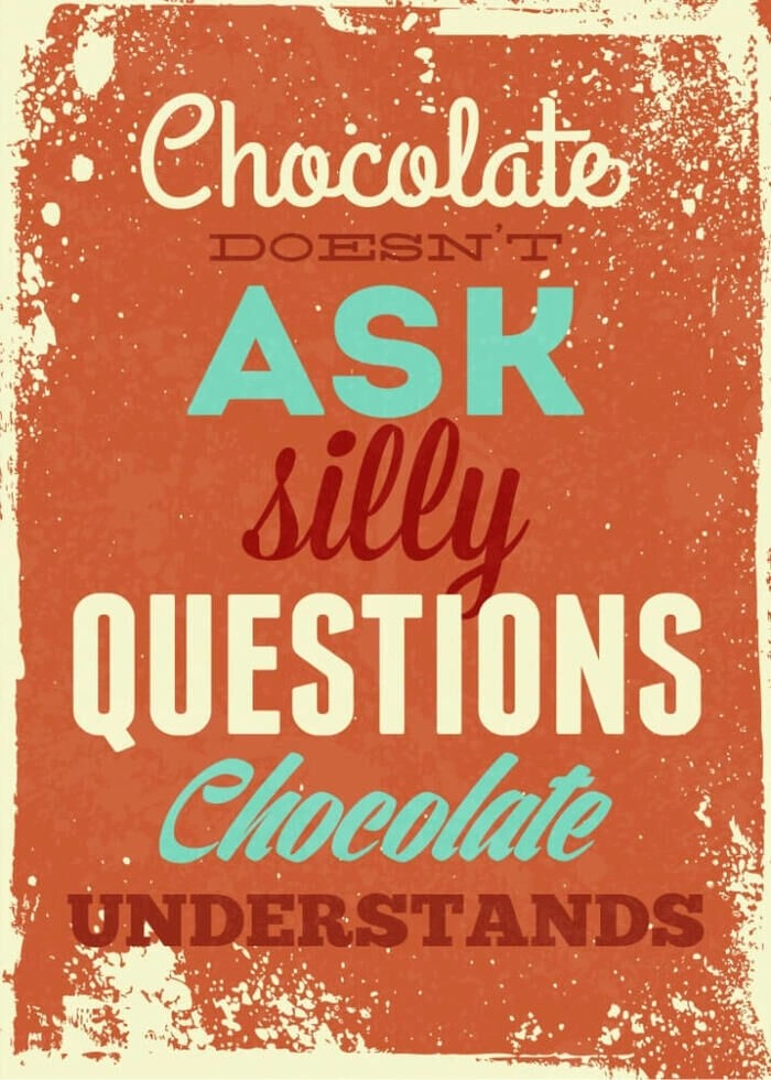 Plakat med retro tekst.  Chocolate doesnt ask silly questions