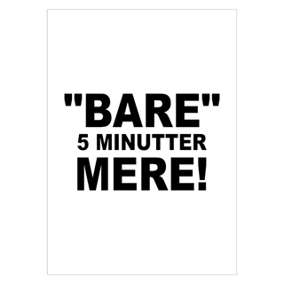Gamer plakat med teksten "Bare 5 minutter mere" - kun tekst