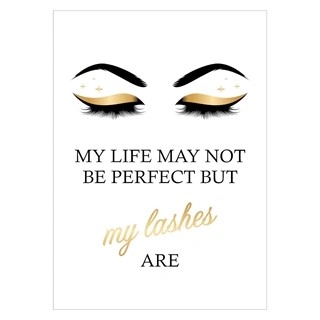 Plakat med teksten my life may not be perfect bur my lashes are