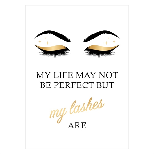 Plakat med teksten my life may not be perfect bur my lashes are