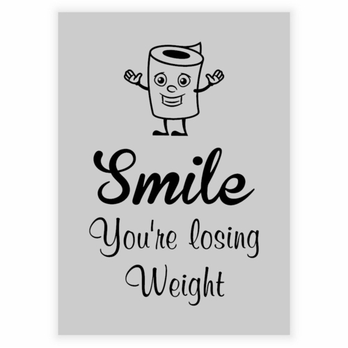 Plakat til badeværelset med tekst "Smile you\'re losing weight" baggrund grå