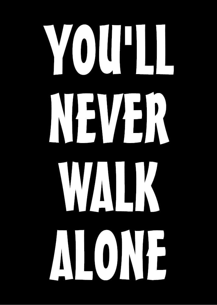 Plakat med teksten You`ll never walk alone