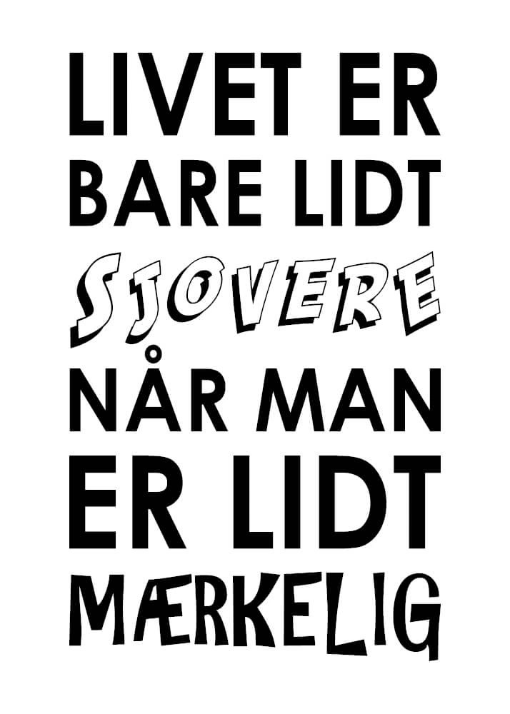 Plakat med teksten Livet er bare sjovere når man er mærkelig