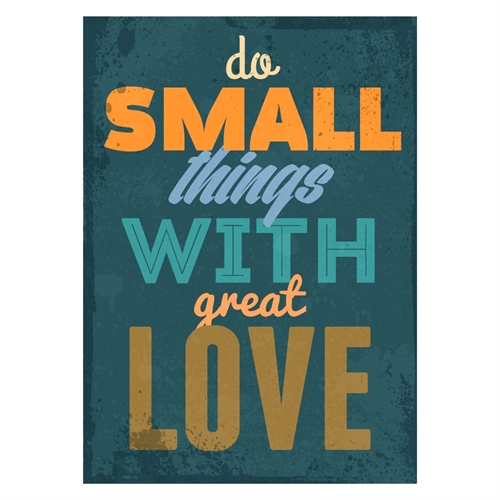 Plakat med teksten Do small things with great love