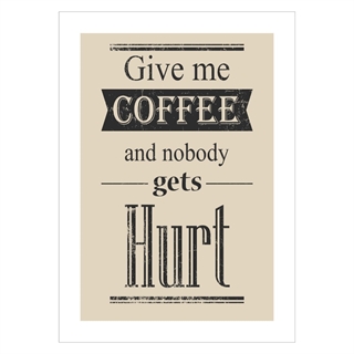 Plakat - Give me coffee and nobody gets hurt